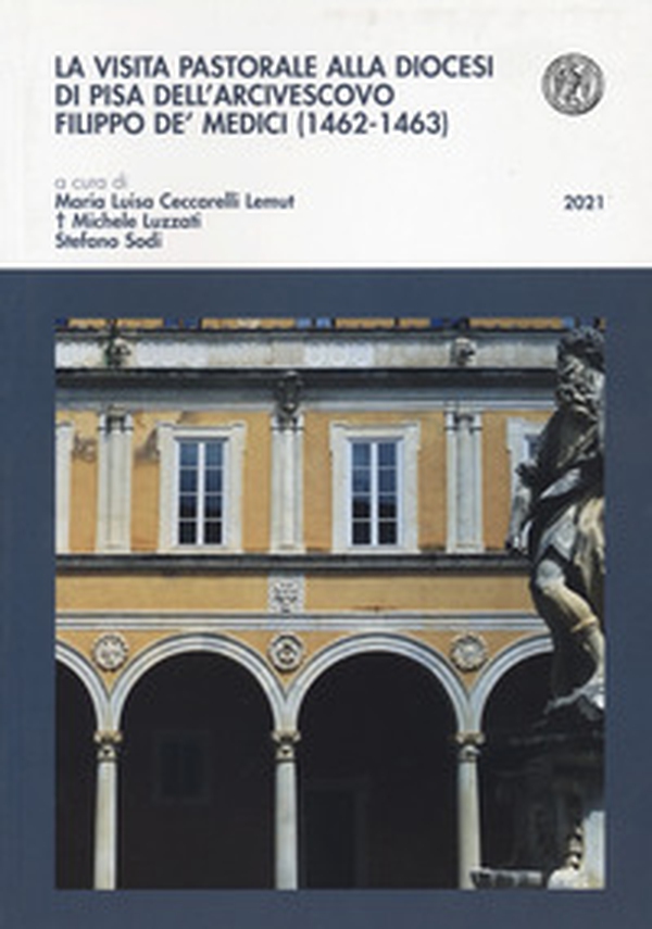 La visita pastorale alla diocesi di Pisa dell'arcivescovo Filippo de' Medici (1462-1463) - Librerie.coop La visita pastorale alla diocesi di Pisa dell'arcivescovo Filippo de' Medici (1462-1463) - Librerie.coop
