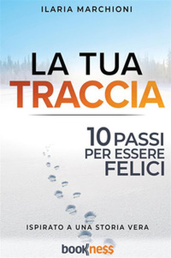 La tua traccia. Dieci passi per essere felici - Librerie.coop La tua traccia. Dieci passi per essere felici - Librerie.coop
