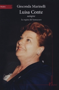 Luisa Conte sempre. La regina del Sannazaro - Librerie.coop