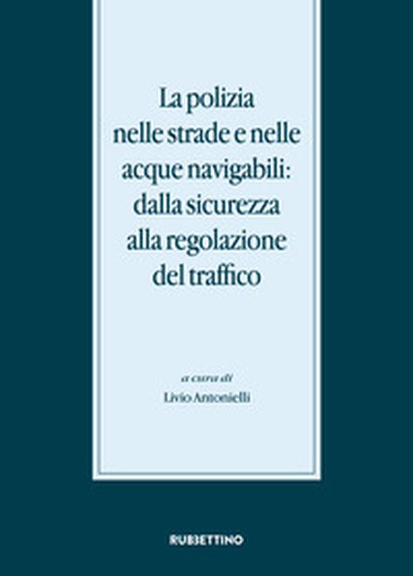 La polizia nelle strade e nelle acque navigabili: dalla sicurezza alla regolazione del traffico - Librerie.coop La polizia nelle strade e nelle acque navigabili: dalla sicurezza alla regolazione del traffico - Librerie.coop