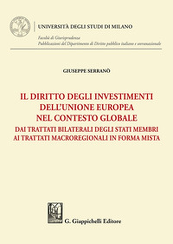 Il diritto degli investimenti dell'Unione europea nel contesto globale. Dai trattati bilaterali degli Stati membri ai trattati macroregionali in forma mista - Librerie.coop Il diritto degli investimenti dell'Unione europea nel contesto globale. Dai trattati bilaterali degli Stati membri ai trattati macroregionali in forma mista - Librerie.coop