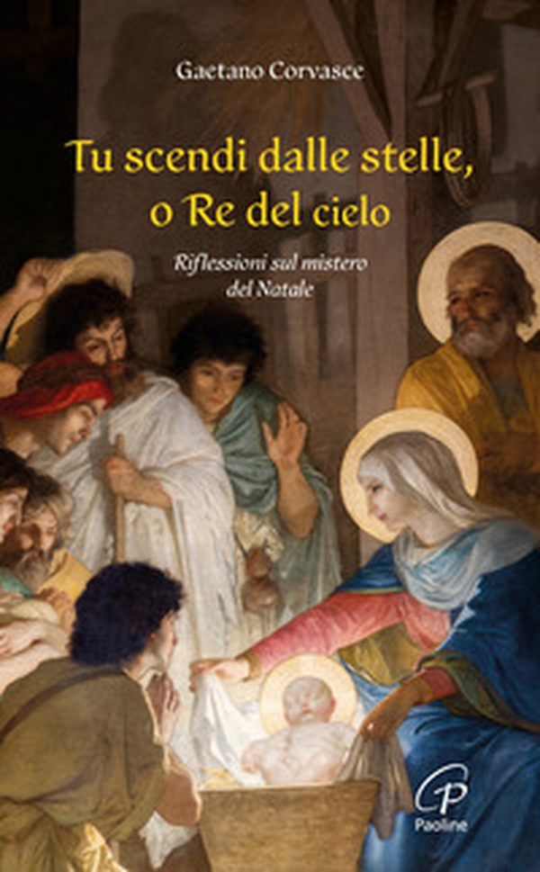 Tu scendi dalle stelle, o re del cielo. Riflessioni sul mistero del Natale - Librerie.coop