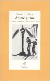 Anime gitane. Lettere d'amore a Vita Sackville-West - Librerie.coop
