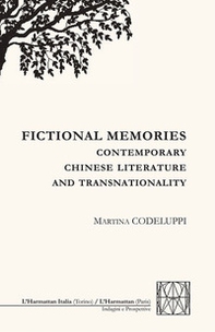 Fictional memories. Contemporay chinese literature and transnationality - Librerie.coop