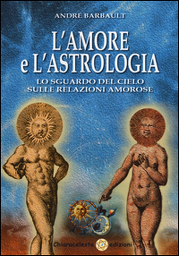 L'amore e l'astrologia. Lo sguardo del cielo sulle relazioni amorose - Librerie.coop L'amore e l'astrologia. Lo sguardo del cielo sulle relazioni amorose - Librerie.coop