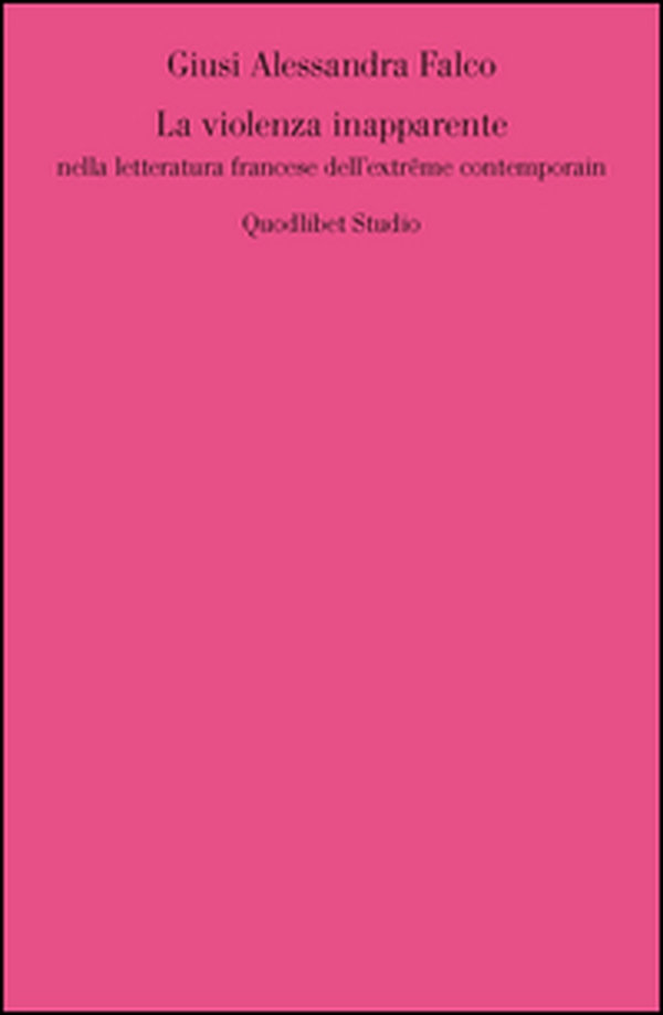 La violenza inapparente nella letteratura francese dell'extrême contemporain - Librerie.coop La violenza inapparente nella letteratura francese dell'extrême contemporain - Librerie.coop