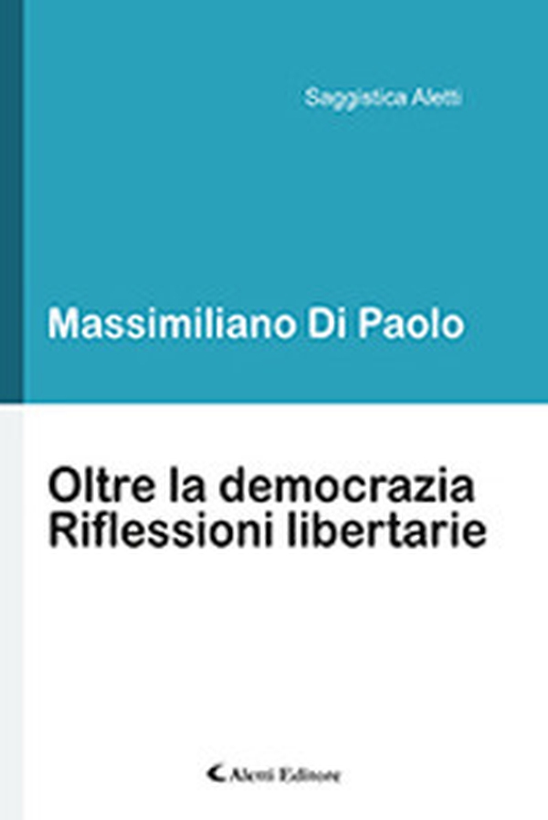 Oltre la democrazia. Riflessioni libertarie - Librerie.coop Oltre la democrazia. Riflessioni libertarie - Librerie.coop