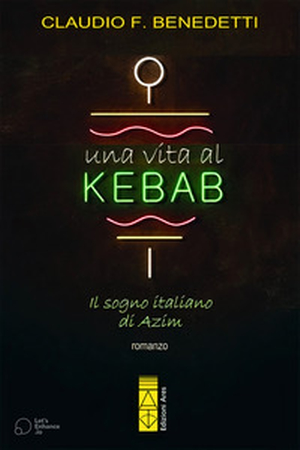 Una vita al kebab. Il sogno italiano di Azim - Librerie.coop Una vita al kebab. Il sogno italiano di Azim - Librerie.coop