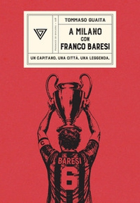 A Milano con Franco Baresi. Un capitano. Una città. Una leggenda - Librerie.coop