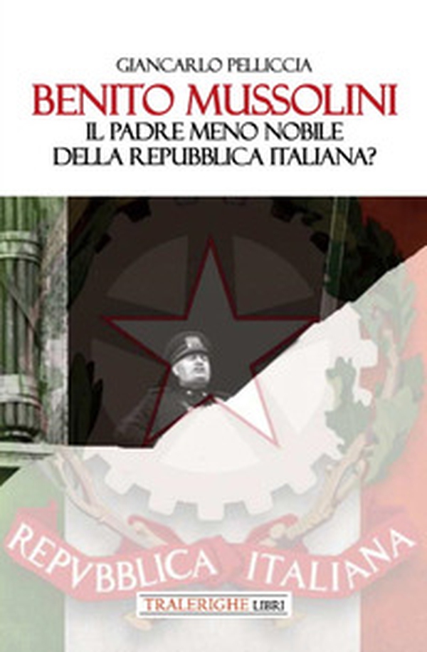 Benito Mussolini. Il padre meno nobile della Repubblica Italiana? - Librerie.coop Benito Mussolini. Il padre meno nobile della Repubblica Italiana? - Librerie.coop