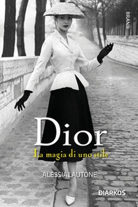 Dior. La magia di uno stile - Librerie.coop Dior. La magia di uno stile - Librerie.coop