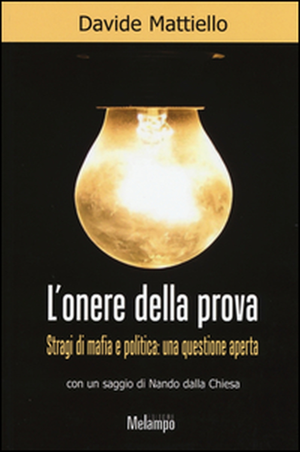 L'onere della prova. Stragi di mafia e politica: una questione aperta - Librerie.coop L'onere della prova. Stragi di mafia e politica: una questione aperta - Librerie.coop