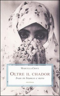 Oltre il chador. Iran in bianco e nero - Librerie.coop