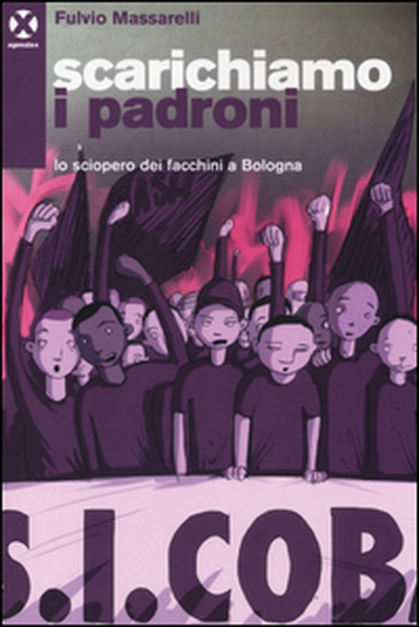 Scarichiamo i padroni. Lo sciopero dei facchini a Bologna - Librerie.coop