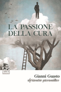 La passione della cura. Aforismario psicoanalitico - Librerie.coop