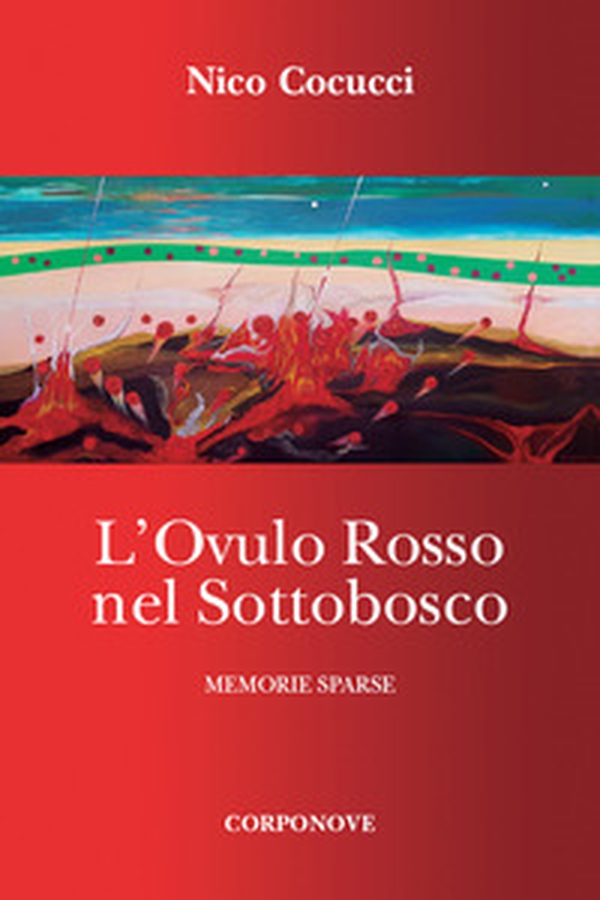 L'ovulo rosso nel sottobosco. Memorie sparse - Librerie.coop L'ovulo rosso nel sottobosco. Memorie sparse - Librerie.coop