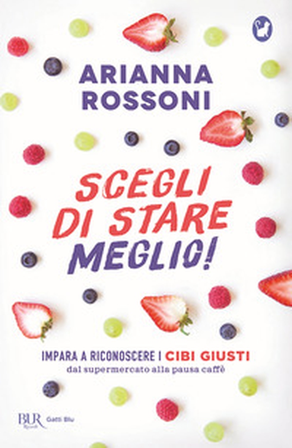 Scegli di stare meglio! Impara a riconoscere i cibi giusti dal supermercato alla pausa caffè - Librerie.coop Scegli di stare meglio! Impara a riconoscere i cibi giusti dal supermercato alla pausa caffè - Librerie.coop