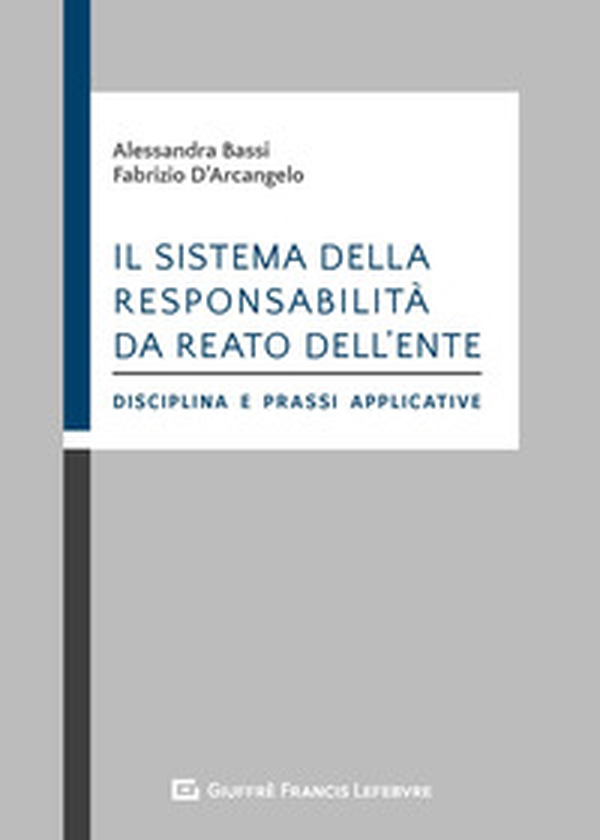 Il sistema della responsabilità da reato dell'ente. Disciplina e prassi applicative - Librerie.coop