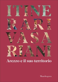 Itinerari vasariani. Arezzo e il suo territorio - Librerie.coop