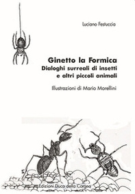 Ginetto la formica. Dialoghi surreali di insetti e altri piccoli animali - Librerie.coop