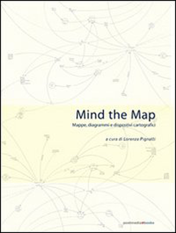 Mind the map. Mappe, diagrammi e dispositivi cartografici - Librerie.coop Mind the map. Mappe, diagrammi e dispositivi cartografici - Librerie.coop