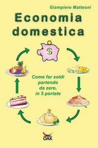 Economia domestica. Come far soldi partendo da zero, in 5 portate - Librerie.coop Economia domestica. Come far soldi partendo da zero, in 5 portate - Librerie.coop