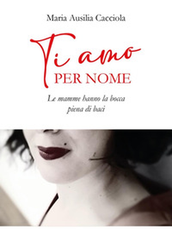 Ti amo per nome. Le mamme hanno la bocca piena di baci - Librerie.coop Ti amo per nome. Le mamme hanno la bocca piena di baci - Librerie.coop