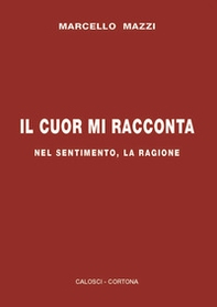 Il cuor mi racconta. Nel sentimento, la ragione - Librerie.coop