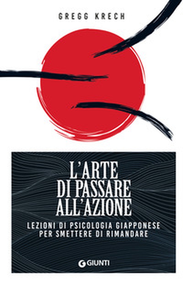 L'arte di passare all'azione. Lezioni di psicologia giapponese per smettere di rimandare - Librerie.coop L'arte di passare all'azione. Lezioni di psicologia giapponese per smettere di rimandare - Librerie.coop