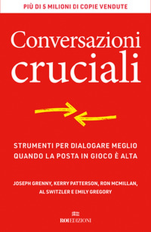 Conversazioni cruciali. Strumenti per dialogare meglio quando la posta in gioco è alta - Librerie.coop Conversazioni cruciali. Strumenti per dialogare meglio quando la posta in gioco è alta - Librerie.coop