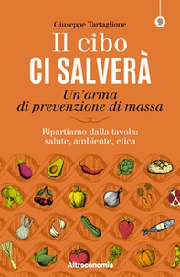 Il cibo ci salverà. Un'arma di prevenzione di massa. Ripartiamo dalla tavola: salute, ambiente, etica - Librerie.coop Il cibo ci salverà. Un'arma di prevenzione di massa. Ripartiamo dalla tavola: salute, ambiente, etica - Librerie.coop