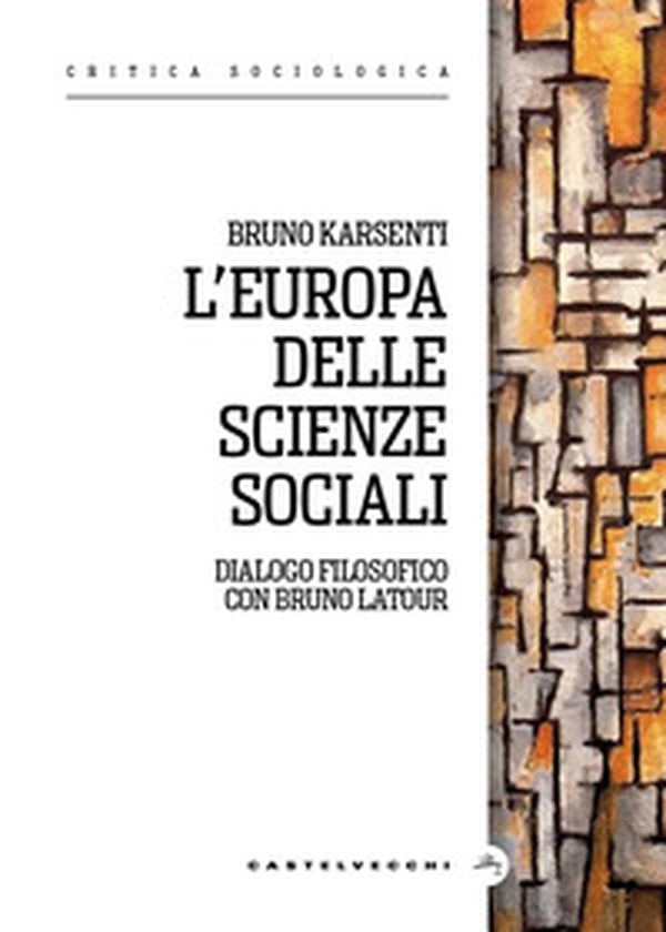 L'Europa delle scienze sociali. Dialogo filosofico con Bruno Latour - Librerie.coop