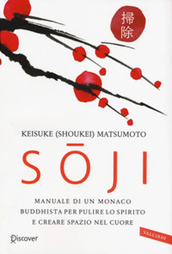Soji. Manuale di un monaco buddhista per pulire lo spirito e creare spazio nel cuore - Librerie.coop Soji. Manuale di un monaco buddhista per pulire lo spirito e creare spazio nel cuore - Librerie.coop