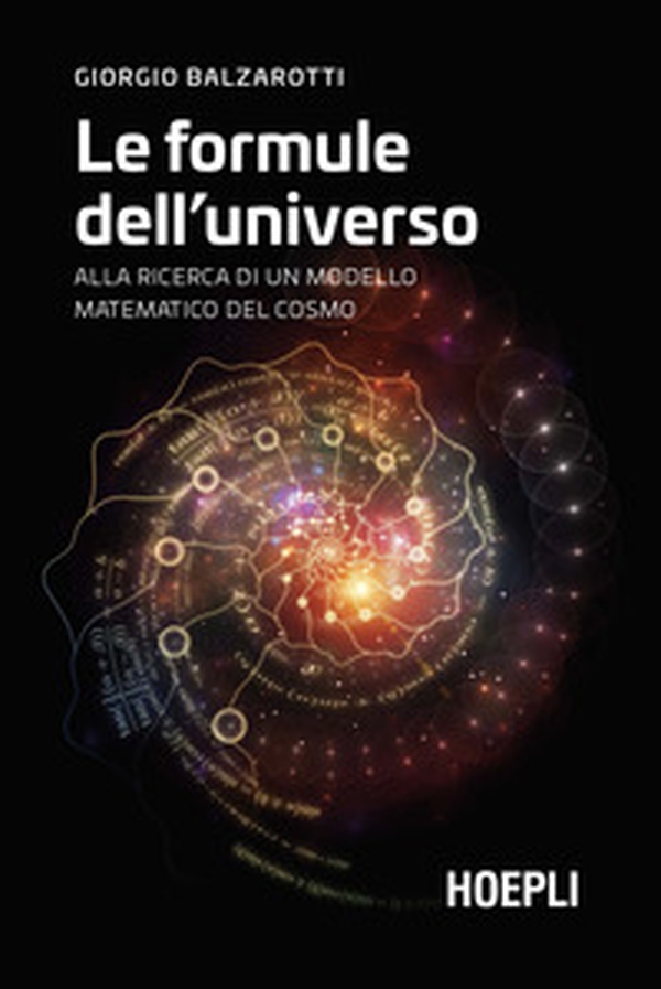 Le formule dell'universo. Alla ricerca di un modello matematico del cosmo - Librerie.coop Le formule dell'universo. Alla ricerca di un modello matematico del cosmo - Librerie.coop
