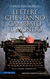 Lettere che hanno cambiato il mondo. Da Nelson Mandela a Martin Luther King, da Bertrand Russell a George Orwell - Librerie.coop