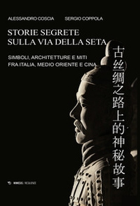 Storie segrete sulla via della seta. Simboli, architetture e miti fra Italia, Medio Oriente e Cina - Librerie.coop