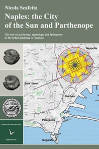 Naples: the city of the sun and Parthenope. The role of astronomy, mithology and Pythagoras in the urban planning of Neapolis - Librerie.coop