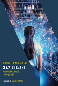 Senza consenso. Vite, solitudini e tribunali nell'era digitale - Librerie.coop