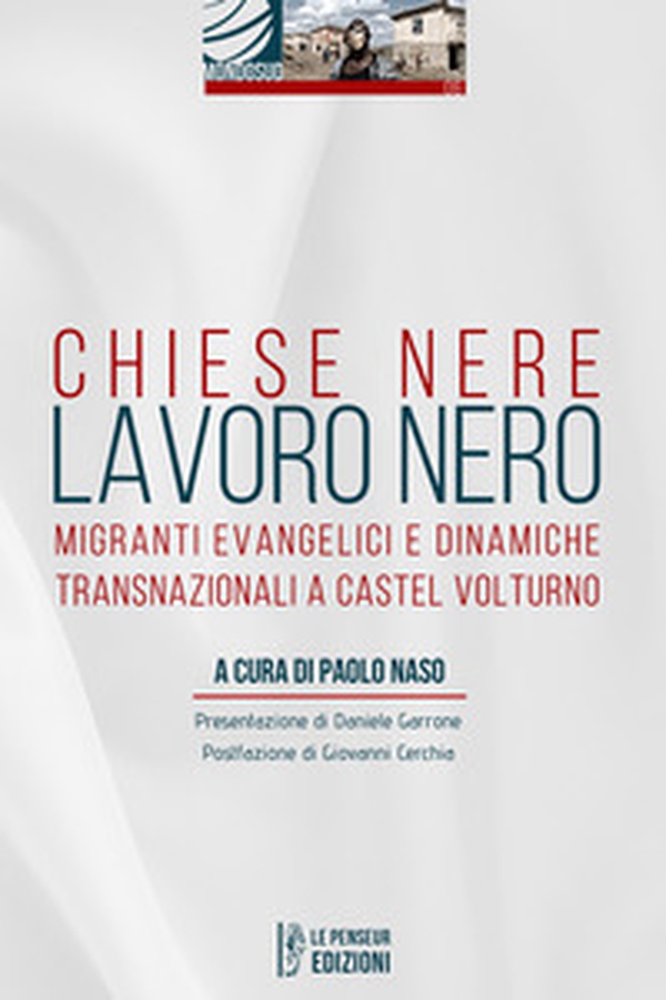 Chiese nere lavoro nero. Migranti evangelici e dinamiche transnazionali a Castel Volturno - Librerie.coop Chiese nere lavoro nero. Migranti evangelici e dinamiche transnazionali a Castel Volturno - Librerie.coop