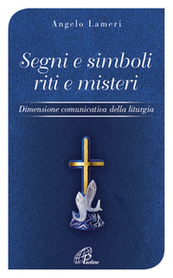 Segni e simboli riti e misteri. Dimensione comunicativa della liturgia - Librerie.coop Segni e simboli riti e misteri. Dimensione comunicativa della liturgia - Librerie.coop