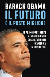 Il futuro è il posto migliore. Il primo presidente afroamericano degli Stati Uniti d'America in parole sue - Librerie.coop