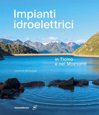 Impianti idroelettrici in Ticino e nel Moesano. La forza dell'acqua - Librerie.coop