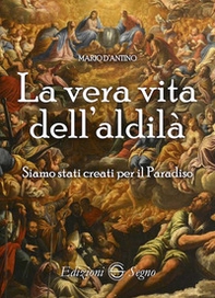 La vera vita dell'aldilà. Siamo stati creati per il paradiso - Librerie.coop