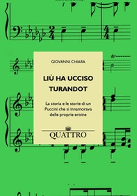 Liù ha ucciso Turandot. La storia e le storie di un Puccini che si innamorava delle proprie eroine - Librerie.coop