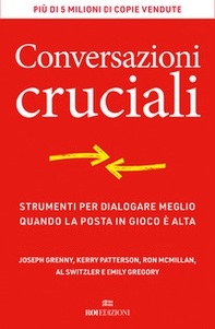 Conversazioni cruciali. Strumenti per dialogare meglio quando la posta in gioco è alta - Librerie.coop
