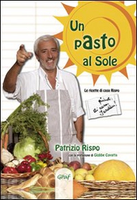 Un pasto al sole. La cucina di casa Rispo/Jurdàn - Librerie.coop