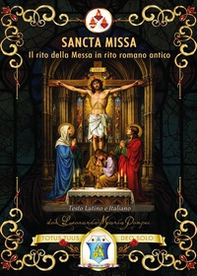 Sancta Missa. Il rito della Messa in rito romano antico. Ediz. italiana e latina - Librerie.coop