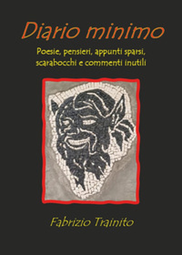 Diario minimo. Poesie, pensieri, appunti sparsi, scarabocchi e commenti inutili - Librerie.coop