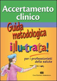 Accertamento clinico. Guida metodologica illustra per i professionisti della salute - Librerie.coop