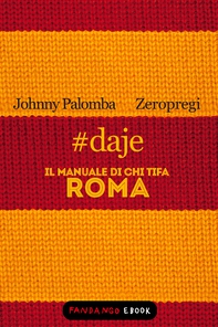 #daje - Il manuale di chi tifa Roma - Librerie.coop #daje - Il manuale di chi tifa Roma - Librerie.coop